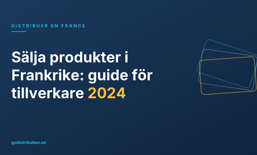 Sälja produkter i Frankrike: guide för tillverkare 2024